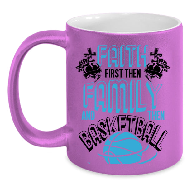 Cool Basketball Coffee Mug, Faith First Then Family And Then Basketball Accent Mug