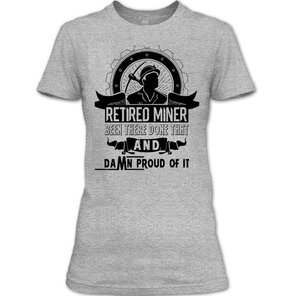 Retired Miner Been There Done That T Shirt, I'm A Coal Miner T Shirt