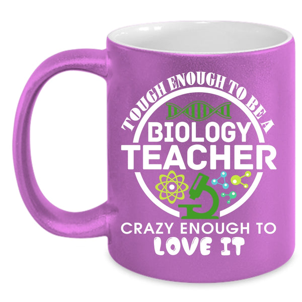 Tough Enough To Be A Biology Teacher Coffee Mug, Crazy Enough To Love It Coffee Cup