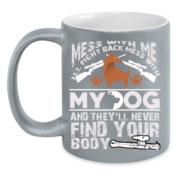 Don't Mess With My Dog Coffee Mug, Cool Dog Lovers Coffee Cup
