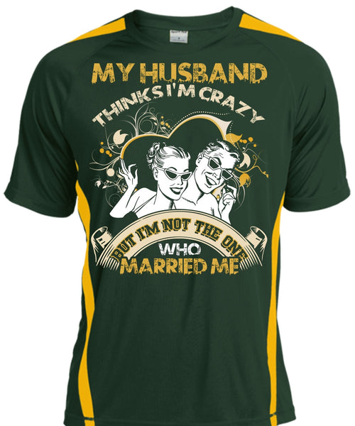 My Husband Thinks I'm Crazy T Shirt, Married Me T Shirt, Cool Shirt