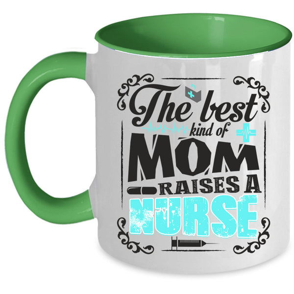 Cool Nurses Coffee Mug, The Best Kind Of Mom Raises A Nurse Accent Mug