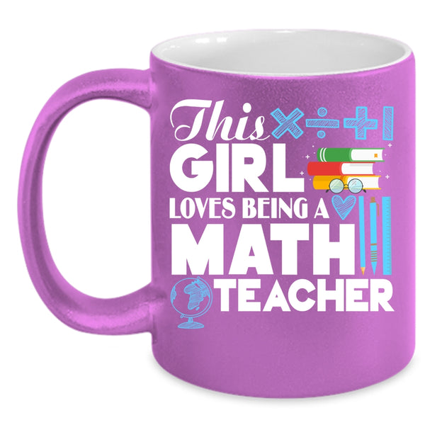 This Girl Loves Being A Math Teacher Coffee Mug, Cool Girls Coffee Cup