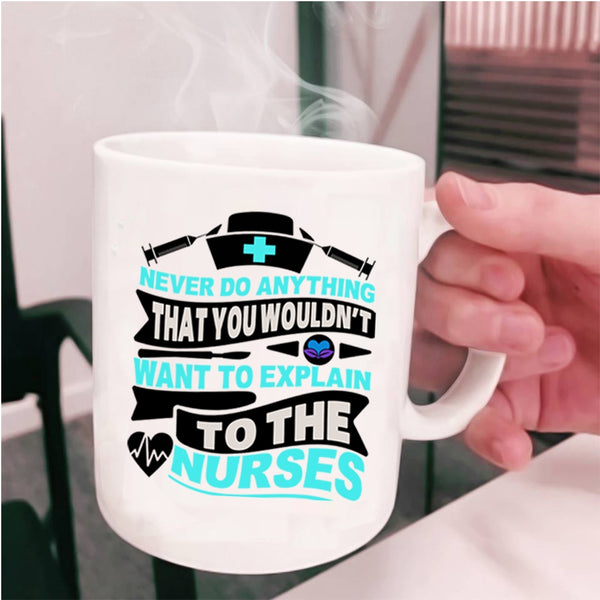 Explain To The Nurses Coffee Mug, Never Do Anything Cup