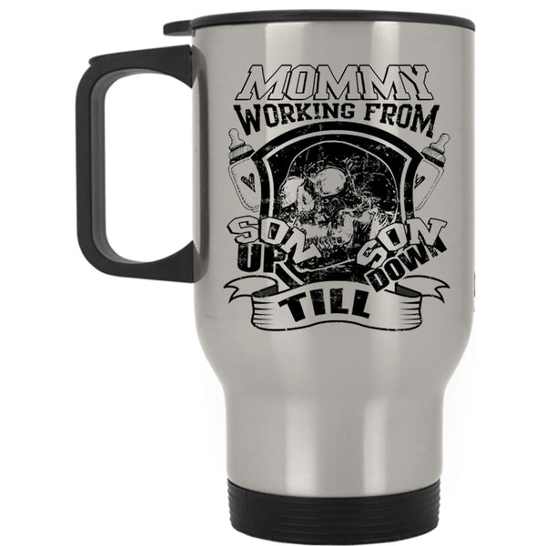 Cool Mommy Travel Mug, Mommy Working From Son Up Son Down Mug
