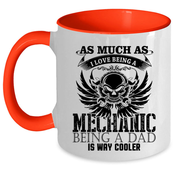 Being A Dad Is way Cooler Coffee Mug, I Love Being A Mechanic Accent Mug