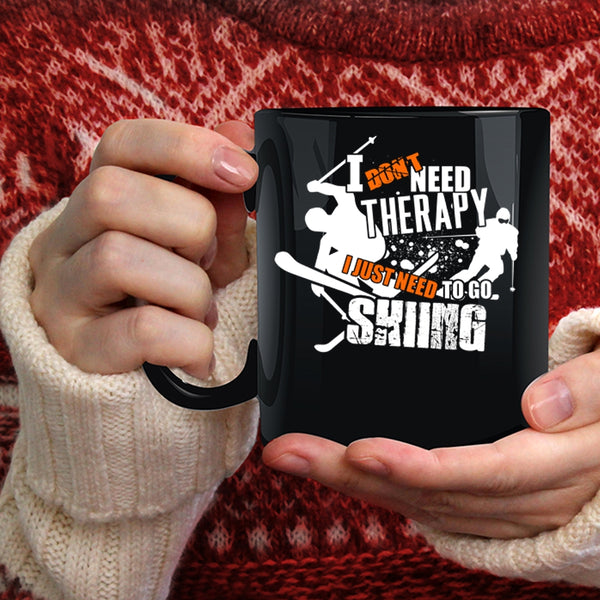 I Don't Need Therapy Coffee Mug, I Just Need To Go Skiing Coffee Cup