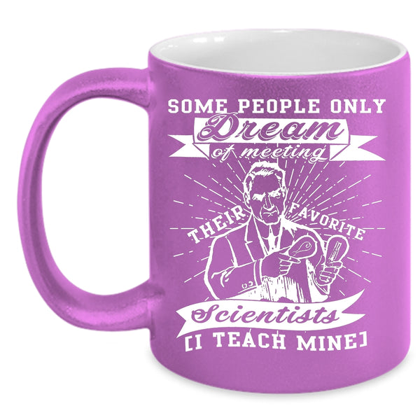 Meeting Their Favorite Scientists Coffee Mug, I Teach Mine Coffee Cup