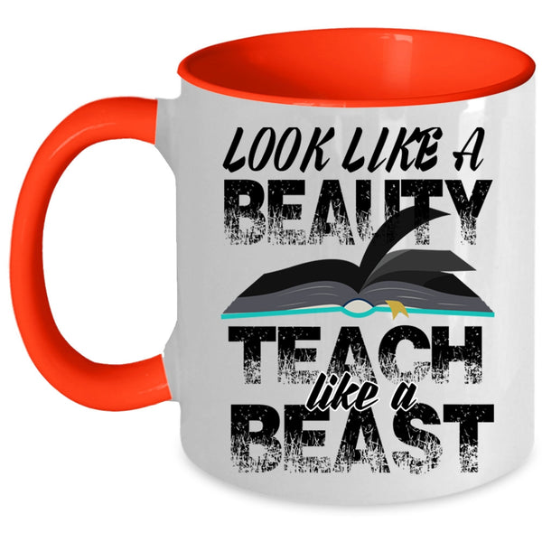Teach Like A Beast Coffee Mug, Look Like A Beauty Accent Mug
