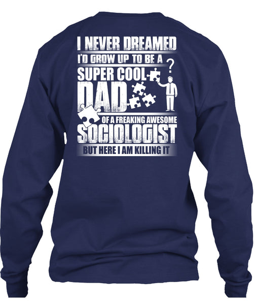 I'd Grow Up To Be A Cool Dad T Shirt, Awesome Sociologist T Shirt