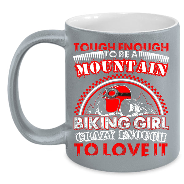 Tough Enough To Be A Mountain Biking Girl Coffee Mug, I Love It Coffee Cup
