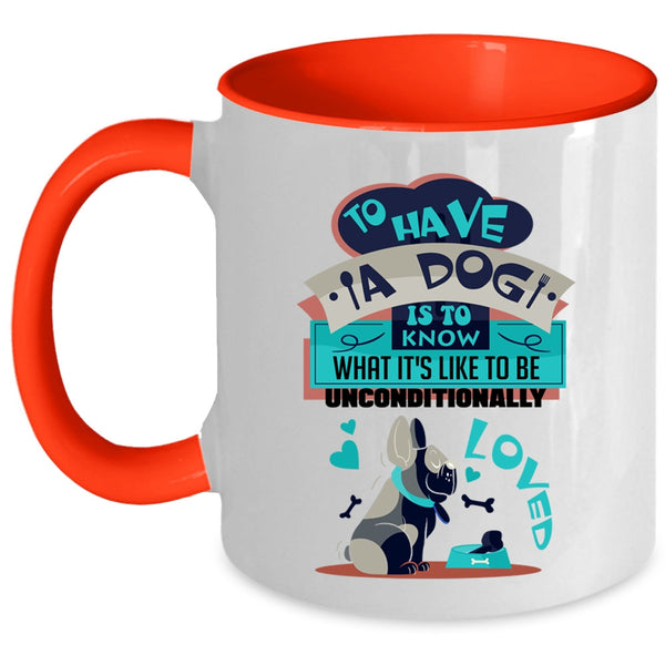 Cool Dog Lover Coffee Mug, To Have A Dog Is To Know Accent Mug