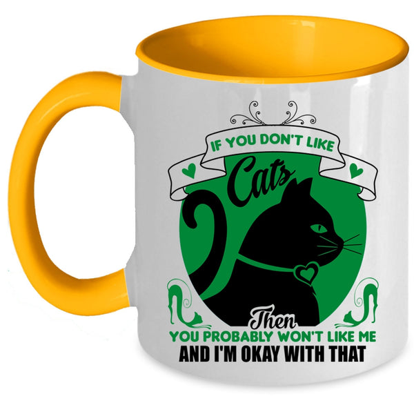 You Don't Like Cats Mug, You Won't Like Me And I'm Okay Wtih That Cup