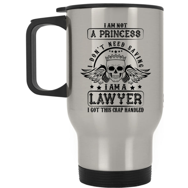 I Am A Lawyer Travel Mug, I Am Not A Princess Mug