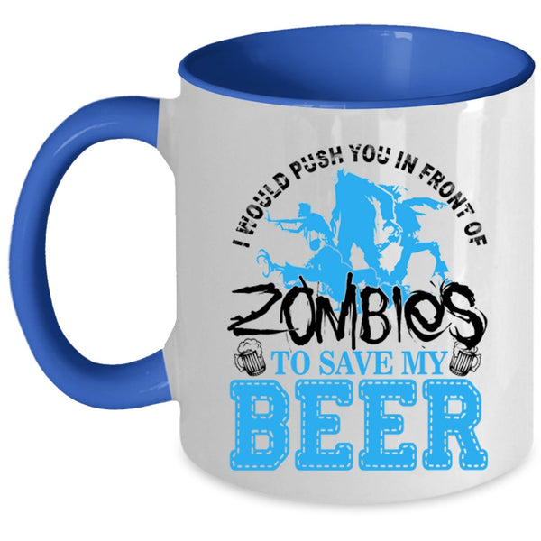 Save My Beer Coffee Mug, I Would Push You In Front Of Zombies Accent Mug