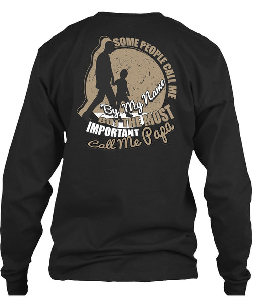 The Most Important Call Me Papa T Shirt, Some People Call Me By My Name T Shirt