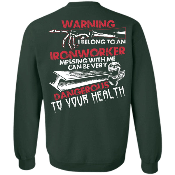 Dangerous To Your Health T Shirt, I Love Ironworker Sweatshirt