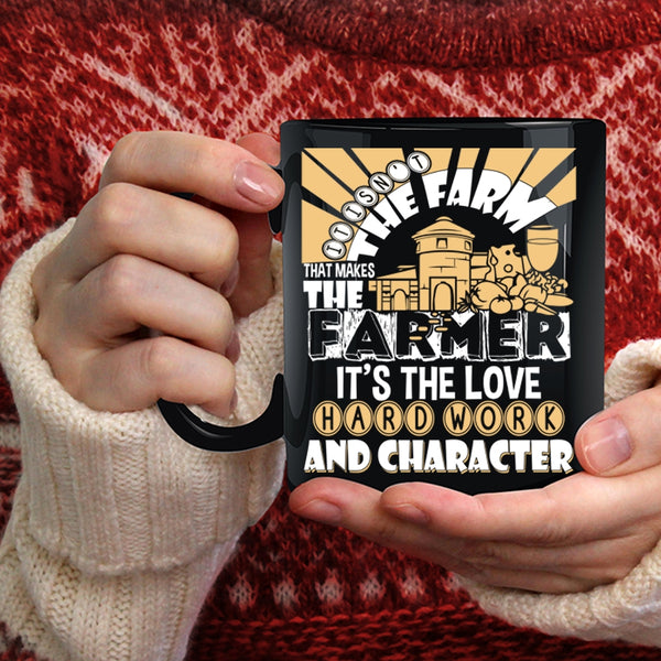 It Is Not The Farm That Makes The Farmer Coffee Mug, Farm Coffee Cup