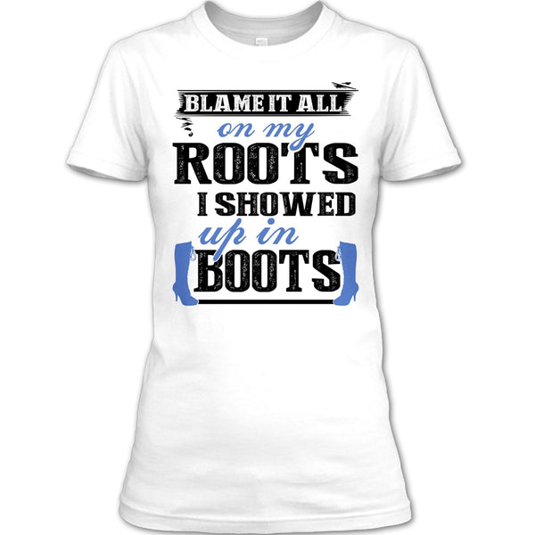 Blame It All On My Roots T Shirt, Coolest My Boots T Shirt