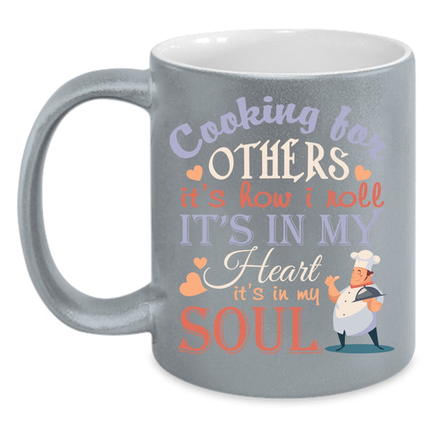 Cooking For Others Coffee Mug, It's How I Roll It's In My Heart Coffee Cup