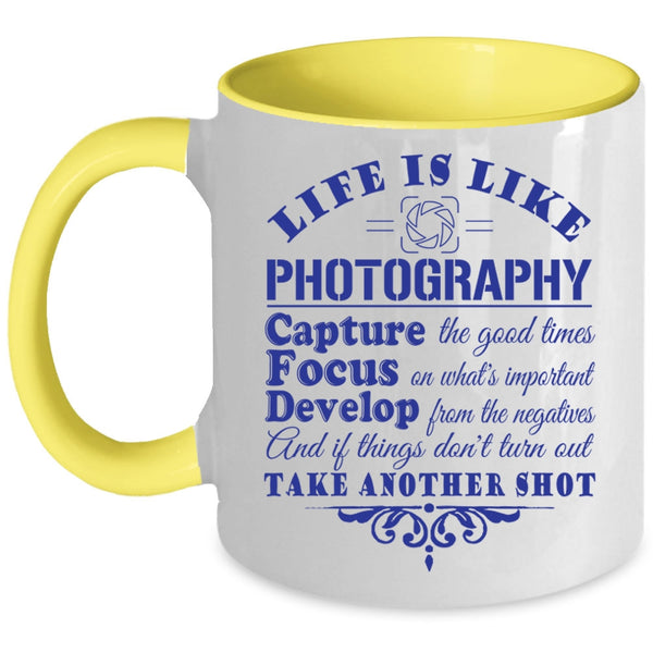 Capture The Good Times Coffee Mug, Life Is Like Photography Accent Mug