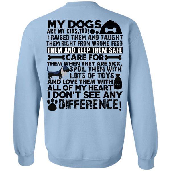 I Love My Dog T Shirt, My Dogs Are My Kids Sweatshirt