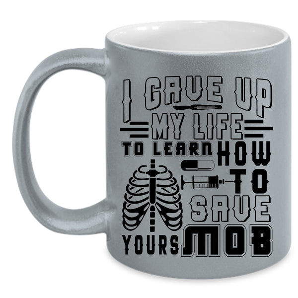 Awesome Nurses Coffee Mug, I Gave Up My Life To Learn Accent Mug