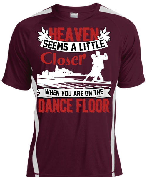 You Are On The Dance Floor T Shirt, Heaven Seems A Little Closer T Shirt, Cool Shirt