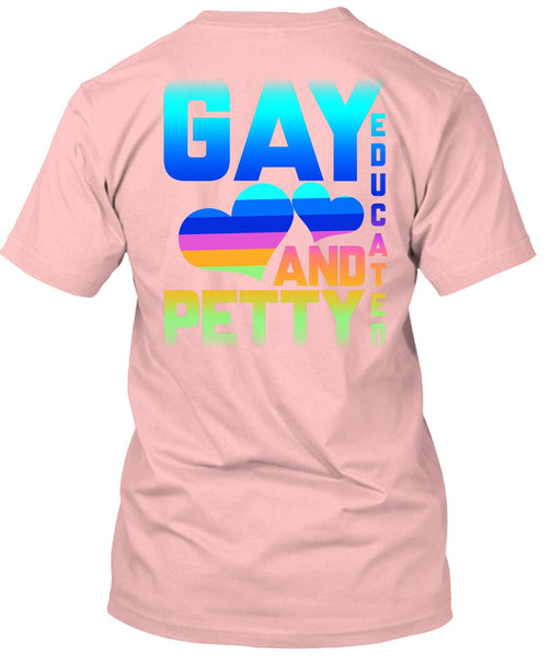 Gay Educated And Petty T Shirt, Being A Gay T Shirt