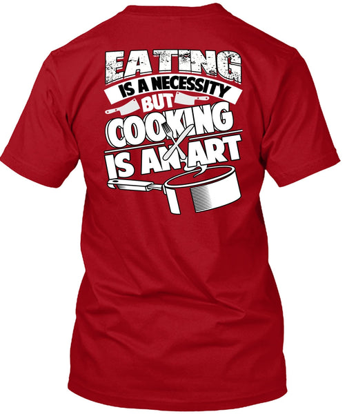 Eating Is A Necessity T Shirt, Cooking Is An Art T Shirt