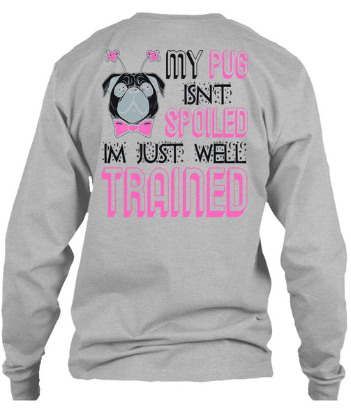 My Pug Isn't Spoiled T Shirt, I Love My Dog T Shirt