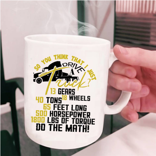 Funny Truck Driver Coffee Mug, I Just Drive A Truck Cup