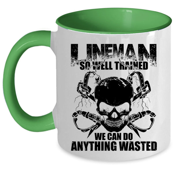 We Can Do Anything Wasted Coffee Mug, Lineman So Well Trained Accent Mug