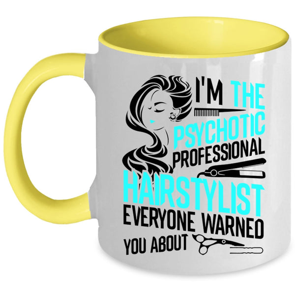 Funny Coffee Mug, I'm The Psychotic Professional Hairstylist Accent Mug