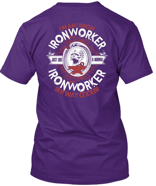I'm An Union Ironworker T Shirt, Just Like A Normal Ironworker T Shirt