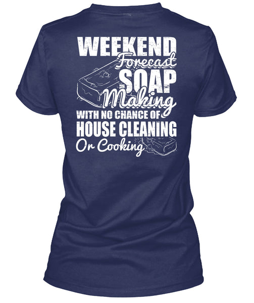 Weekend Forecast Soap Making T Shirt, House Cleaning T Shirt