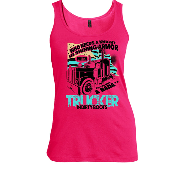 Who Needs A Knight T Shirt, I Am A Truck Driver Tank Top