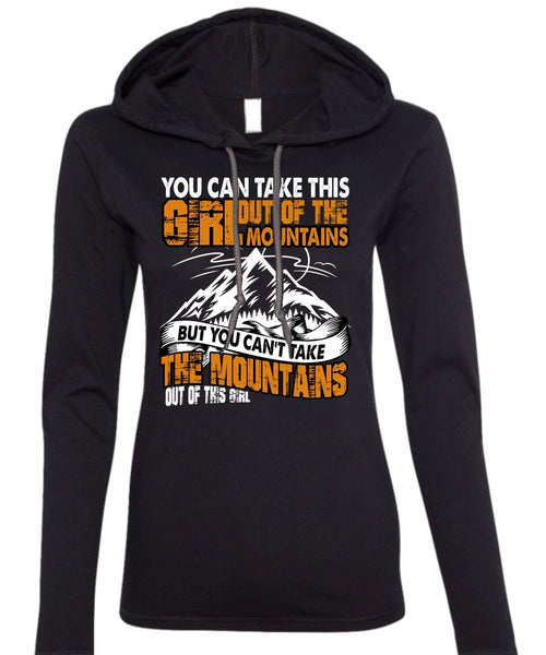 You Can't Take The Mountains T Shirt, Out Of This Girl T Shirt (Anvil Ladies Ringspun Hooded)