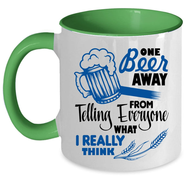 Funny Beer Drinker Coffee Mug, One Beer Away From Telling Everyone Accent Mug