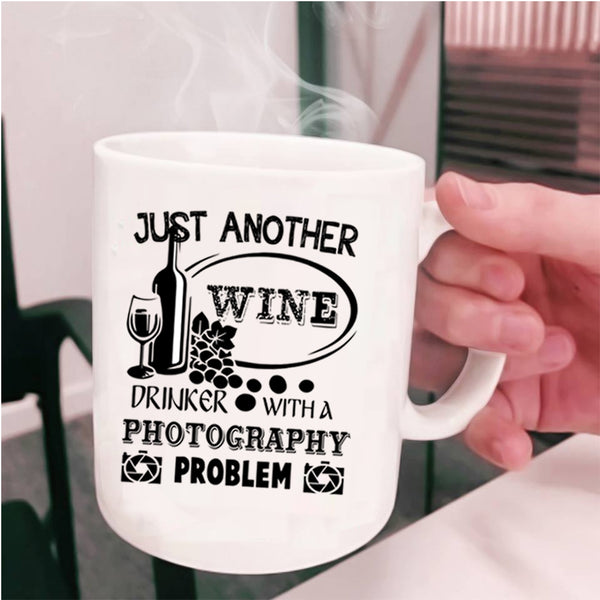 Photography Problem Coffee Mug, Just Another Wine Drinker Cup