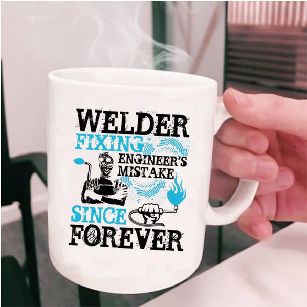 Funny Welder Coffee Mug, Welder Fixing Engineer's Mistake Cup