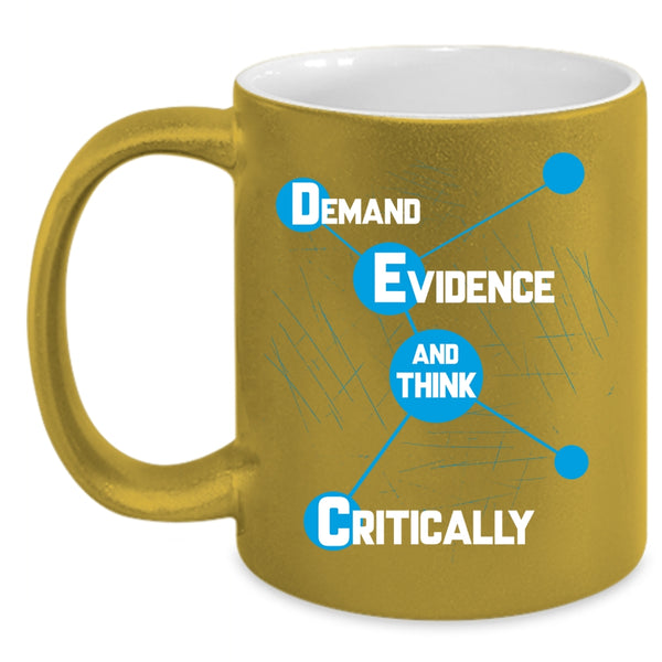 Demand Evidence Coffee Mug, Think Critically Coffee Cup