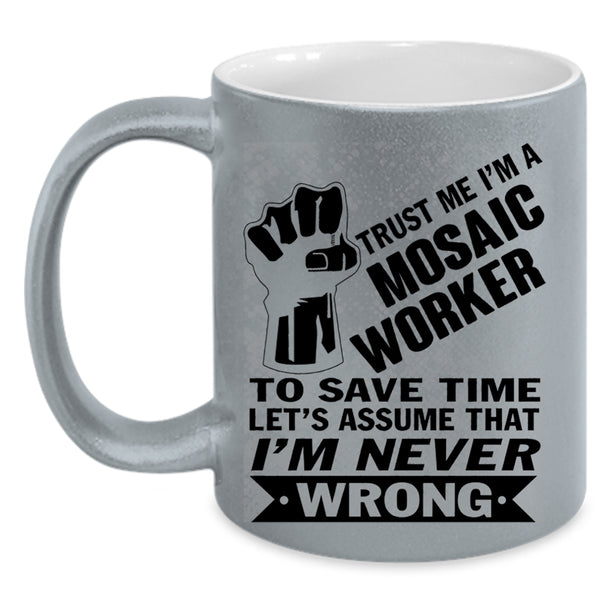 Cool Gift For Husband Coffee Mug, I'm A Mosaic Worker Accent Mug