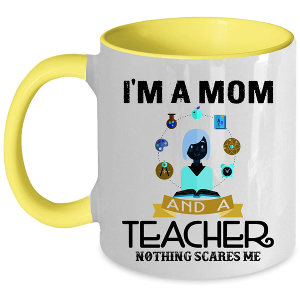 Nothing Scares Me Coffee Mug, I'm A Mom And A Teacher Accent Mug