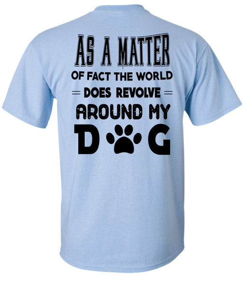 The World Does Revolve Around My Dog T Shirt, Favorite T Shirt