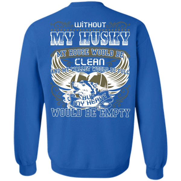My Heart Would Be Empty T Shirt, I Love Husky Sweatshirt