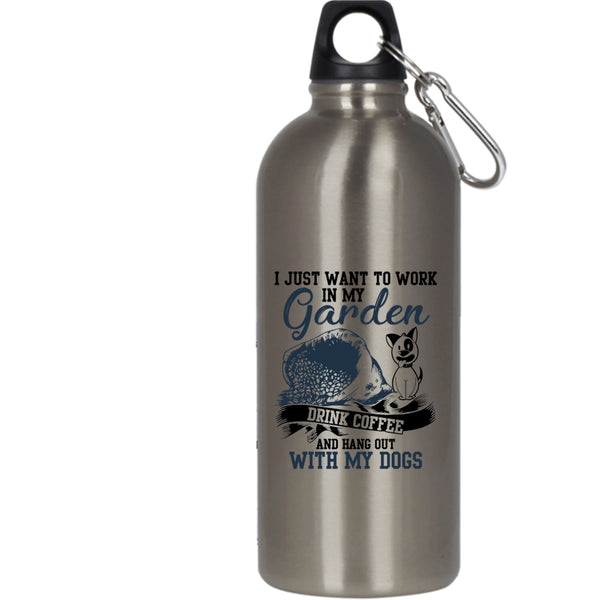 I Just Want To Work In My Garden 20 oz Stainless Steel Bottle,Drink Coffee And My Dogs Outdoor Sports Water Bottle