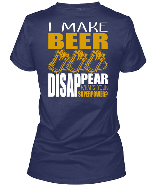 I Make Beer Disappear T Shirt, Being A Beer Drinker T Shirt