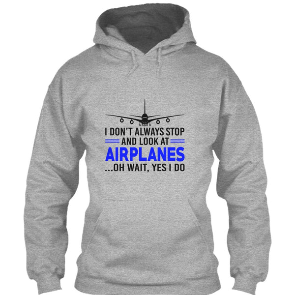 I Don't Always Stop And Look At Airplanes T Shirt, Funny Airplanes T Shirt