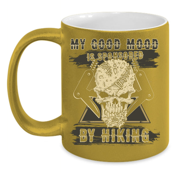 My Good Mood Is Sponsored By Hiking Coffee Mug, Cool Hiking Coffee Cup